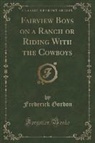 Frederick Gordon - Fairview Boys on a Ranch or Riding With the Cowboys (Classic Reprint)