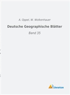 Oppel, A Oppel, A. Oppel, Wolkenhauer, Wolkenhauer, W. Wolkenhauer - Deutsche Geographische Blätter