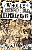 Sean Connolly - Wholly Irresponsible Experiments!