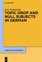 Ewa Trutkowski - Topic Drop and Null Subjects in German
