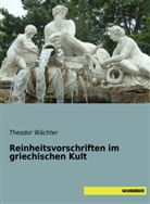 Theodor Wächter - Reinheitsvorschriften im griechischen Kult