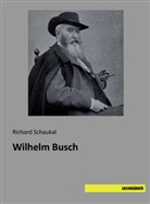 Richard Schaukal - Wilhelm Busch