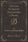 Rebecca Harding Davis - Doctor Warrick's Daughters a Novel (Classic Reprint)