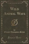 Ernest Thompson Seton - Wild Animal Ways (Classic Reprint)
