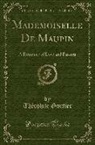 Theophile Gautier, Théophile Gautier - Mademoiselle de Maupin: A Romance of Love and Passion (Classic Reprint)