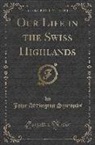 John Addington Symonds - Our Life in the Swiss Highlands (Classic Reprint)