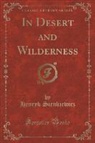 Henryk Sienkiewicz - In Desert and Wilderness (Classic Reprint)