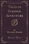 Alexandre Dumas - Tales of Strange Adventure (Classic Reprint)