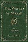 John Hill - The Waters of Marah, Vol. 1 of 3 (Classic Reprint)