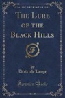 Dietrich Lange - The Lure of the Black Hills (Classic Reprint)