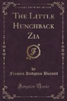 Frances Hodgson Burnett - The Little Hunchback Zia (Classic Reprint)