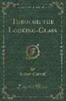 Lewis Carroll - Through the Looking-Glass: Rewritten for Children (Classic Reprint)