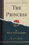 Alfred Lord Tennyson - The Princess (Classic Reprint)