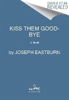 Joseph Eastburn - Kiss Them Goodbye