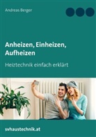 Andreas Berger - Anheizen, Einheizen, Aufheizen