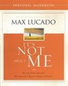 Max Lucado - It''s Not About Me Personal Guidebook