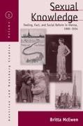 Britta Mcewen - Sexual Knowledge - Feeling, Fact, and Social Reform in Vienna, 1900-1934