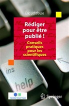 Éric Lichtfouse, Eric Lichtfouse, Lichtfouse Eric - Rédiger pour être publié ! : conseils pratiques pour les scientifiques