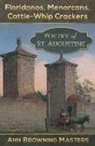 Ann Browning Masters - Floridanos, Menorcans, Cattle-Whip Crackers: Poetry of St. Augustine