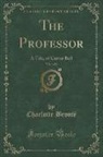 Charlotte Bronte, Charlotte Brontë - The Professor, Vol. 1 of 2