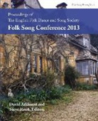 David Atkinson, Steve Roud - Proceedings of the Efdss Folk Song Conference 2013
