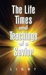 Light - The Life, Times, and Teachings of a Savior