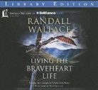 Randall Wallace, Matt Baugher - Living the Braveheart Life: Finding the Courage to Follow Your Heart (Audio book)