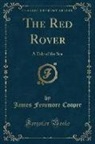 James Fenimore Cooper - The Red Rover: A Tale of the Sea (Classic Reprint)