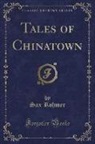 Sax Rohmer - Tales of Chinatown (Classic Reprint)