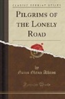 Gaius Glenn Atkins - Pilgrims of the Lonely Road (Classic Reprint)