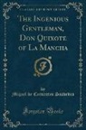 Miguel De Cervantes Saavedra - The Ingenious Gentleman, Don Quixote of La Mancha (Classic Reprint)