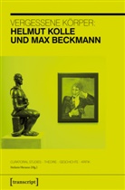Max Beckmann, Helmut Kolle, Stefani Heraeus, Stefanie Heraeus - Vergessene Körper: Helmut Kolle und Max Beckmann