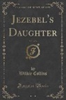 Wilkie Collins - Jezebel's Daughter, Vol. 3 of 3 (Classic Reprint)