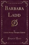 Charles George Douglas Roberts - Barbara Ladd (Classic Reprint)