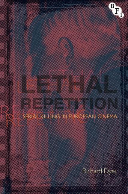 Richard Dyer, Richard (King's College London Dyer, Na Na - Lethal Repetition - Serial Killing in European Cinema