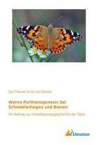 Carl Theodor Ernst Von Siebold, Carl Theodor Ernst von Siebold - Wahre Parthenogenesis bei Schmetterlingen und Bienen