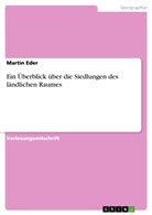 Martin Eder - Ein Überblick über die Siedlungen des ländlichen Raumes