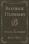William Harrison Ainsworth - Beatrice Tyldesley, Vol. 3 of 3 (Classic Reprint)
