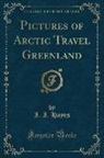 I. I. Hayes - Pictures of Arctic Travel Greenland (Classic Reprint)