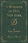 Edgar Fawcett - A Romance of Old New York (Classic Reprint)