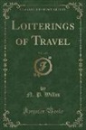N. P. Willis - Loiterings of Travel, Vol. 1 of 3 (Classic Reprint)