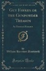 William Harrison Ainsworth - Guy Fawkes or the Gunpowder Treason