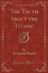 Archibald Gracie, Colonel Archibald Gracie - The Truth about the Titanic (Classic Reprint)