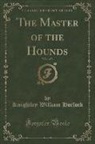 Knightley William Horlock - The Master of the Hounds, Vol. 1 of 3 (Classic Reprint)