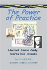 Ruth L. Miller, Martha Shonkwiler - The Power of Practice - Harriet Emilie Cady Learns Her Lessons