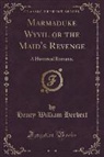Henry William Herbert - Marmaduke Wyvil or the Maid's Revenge