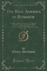 Edwin Markham - The Real America in Romance, Vol. 1 of 13