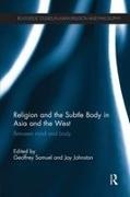 Jay Samuel Johnston, Geoffrey (Cardiff University Samuel, Geoffrey (EDT)/ Johnston Samuel, Geoffrey Johnston Samuel, Jay Johnston, … - Religion and the Subtle Body in Asia and the West Between Mind and Body