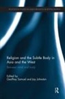 Jay Samuel Johnston, Geoffrey (Cardiff University Samuel, Geoffrey (EDT)/ Johnston Samuel, Geoffrey Johnston Samuel, Jay Johnston, Jay (University of Sydney Johnston... - Religion and the Subtle Body in Asia and the West