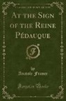 Anatole France - At the Sign of the Reine Pédauque (Classic Reprint)